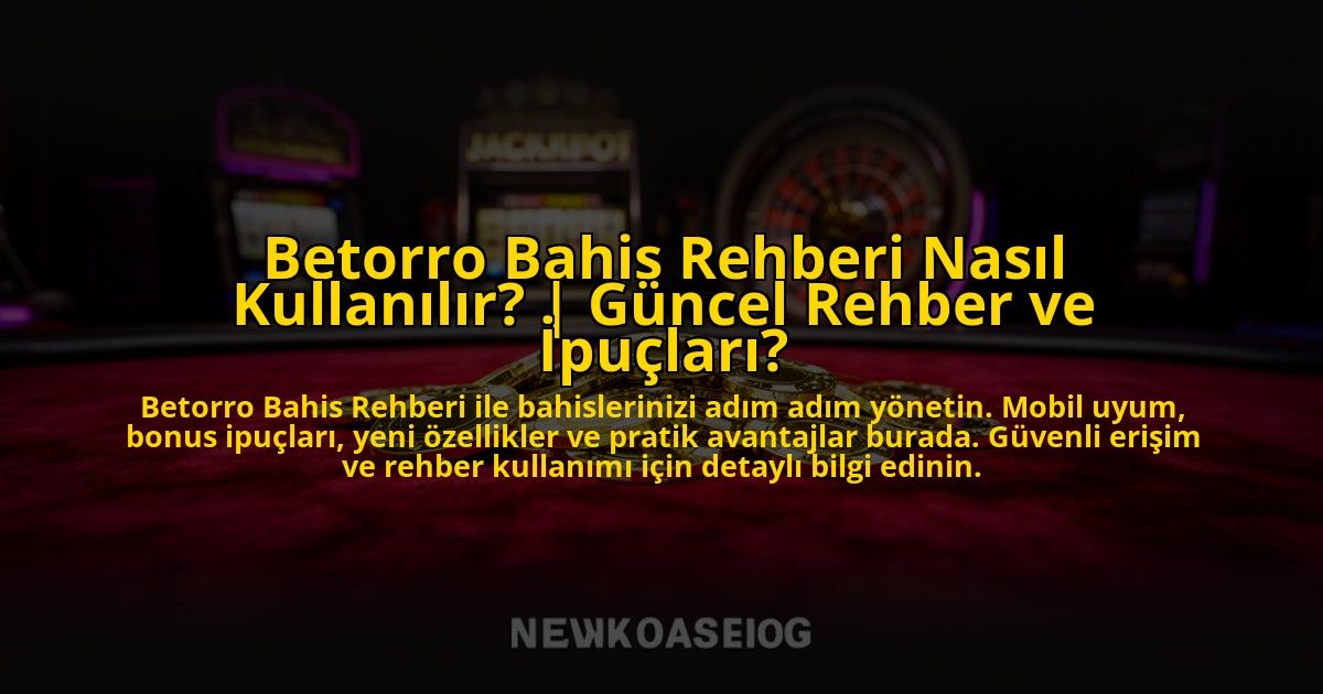 Betorro-Bahis-Rehberi-Nasil-Kullanilir-Guncel-Rehber-ve-Ipuclari-overlay-1769830020.jpg