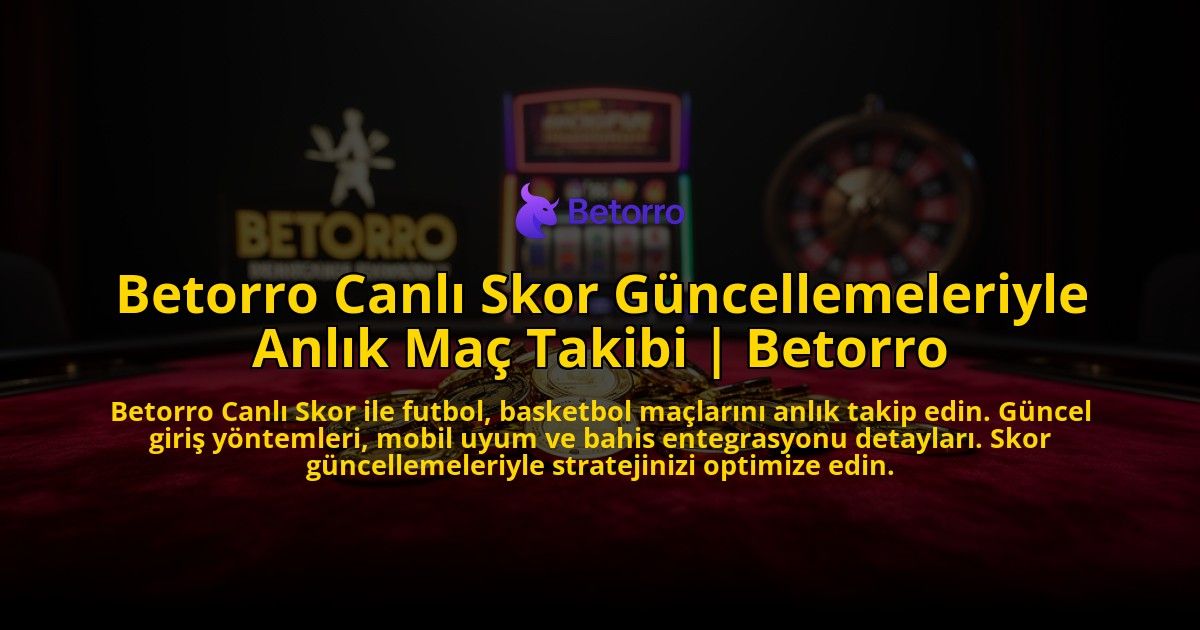 Betorro-Canli-Skor-Guncellemeleriyle-Anlik-Mac-Takibi-Betorro-overlay-1769555628.jpg