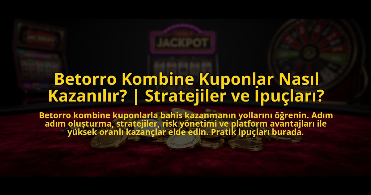 Betorro-Kombine-Kuponlar-Nasil-Kazanilir-Stratejiler-ve-Ipuclari-overlay-1773600171.jpg