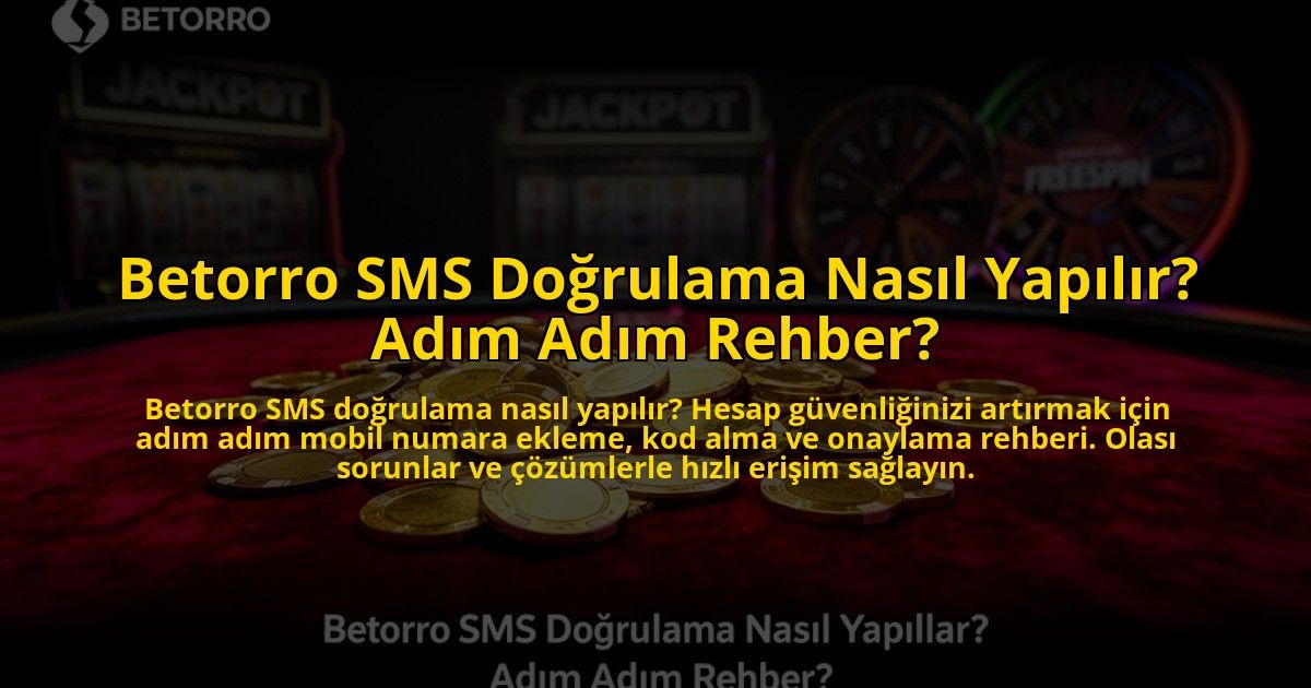 Betorro-SMS-Dogrulama-Nasil-Yapilir-Adim-Adim-Rehber-overlay-1776635794.jpg